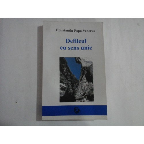 DEFILEUL CU SENS UNIC (AUTOGRAF SI DEDICATIE) - CONSTANTIN POPA VENERUS DEFILEUL CU SENS UNIC (AUTOGRAF SI DEDICATIE) - CONSTANTIN POPA VENERUS